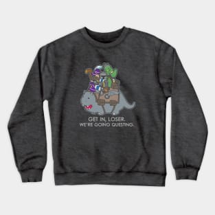 Get in, Loser. We're going questing. - Dark Colors Crewneck Sweatshirt